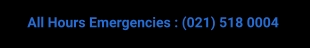 All Hours Emergencies : (021) 518 0004